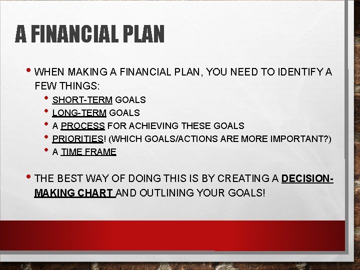 A FINANCIAL PLAN • WHEN MAKING A FINANCIAL PLAN, YOU NEED TO IDENTIFY A