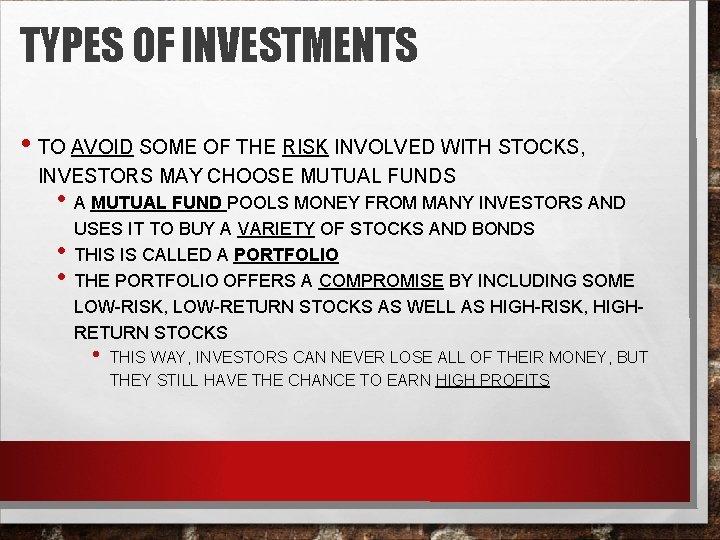 TYPES OF INVESTMENTS • TO AVOID SOME OF THE RISK INVOLVED WITH STOCKS, INVESTORS