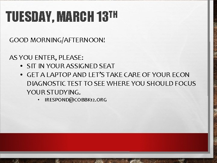 TUESDAY, MARCH 13 TH GOOD MORNING/AFTERNOON! AS YOU ENTER, PLEASE: • SIT IN YOUR