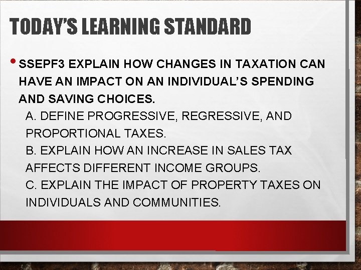 TODAY’S LEARNING STANDARD • SSEPF 3 EXPLAIN HOW CHANGES IN TAXATION CAN HAVE AN