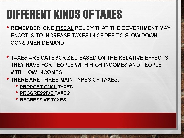 DIFFERENT KINDS OF TAXES • REMEMBER: ONE FISCAL POLICY THAT THE GOVERNMENT MAY ENACT