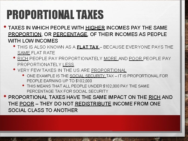 PROPORTIONAL TAXES • TAXES IN WHICH PEOPLE WITH HIGHER INCOMES PAY THE SAME PROPORTION,