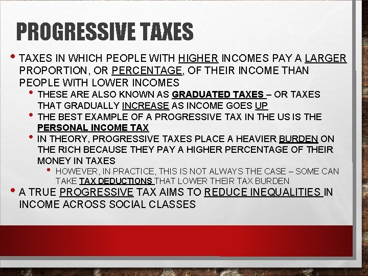PROGRESSIVE TAXES • TAXES IN WHICH PEOPLE WITH HIGHER INCOMES PAY A LARGER PROPORTION,