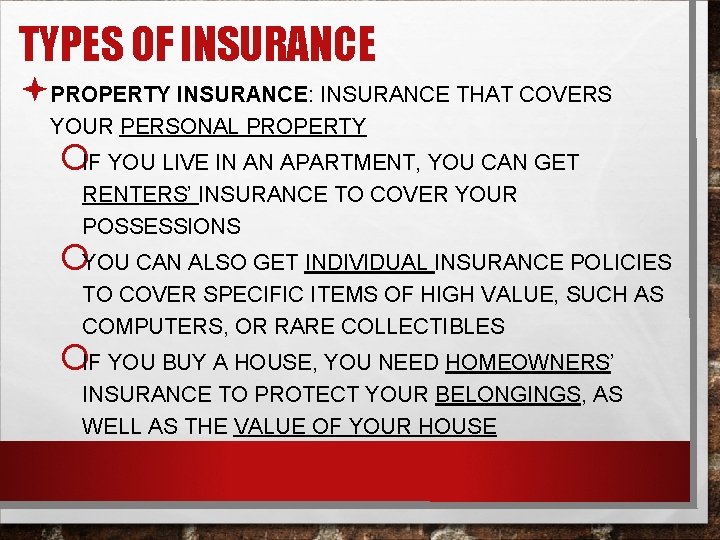 TYPES OF INSURANCE ªPROPERTY INSURANCE: INSURANCE THAT COVERS YOUR PERSONAL PROPERTY ¡IF YOU LIVE