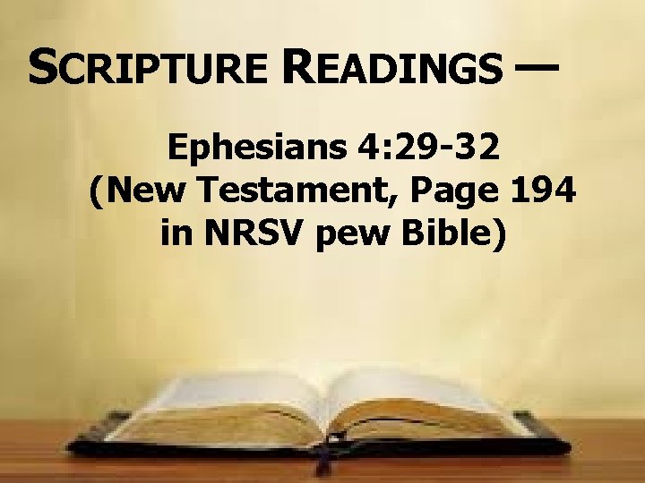 SCRIPTURE READINGS — Ephesians 4: 29 -32 (New Testament, Page 194 in NRSV pew