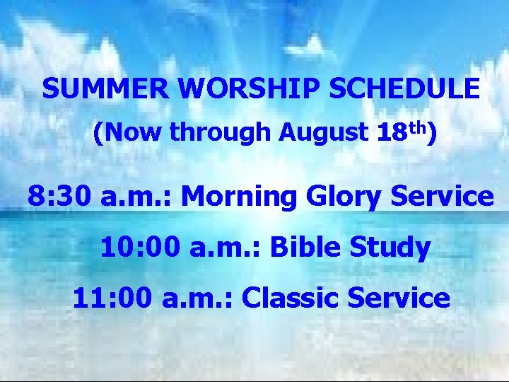 SUMMER WORSHIP SCHEDULE (Now through August 18 th) 8: 30 a. m. : Morning