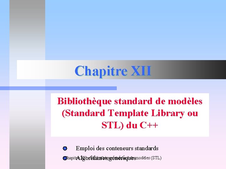 Chapitre XII Bibliothèque standard de modèles (Standard Template Library ou STL) du C++ Emploi