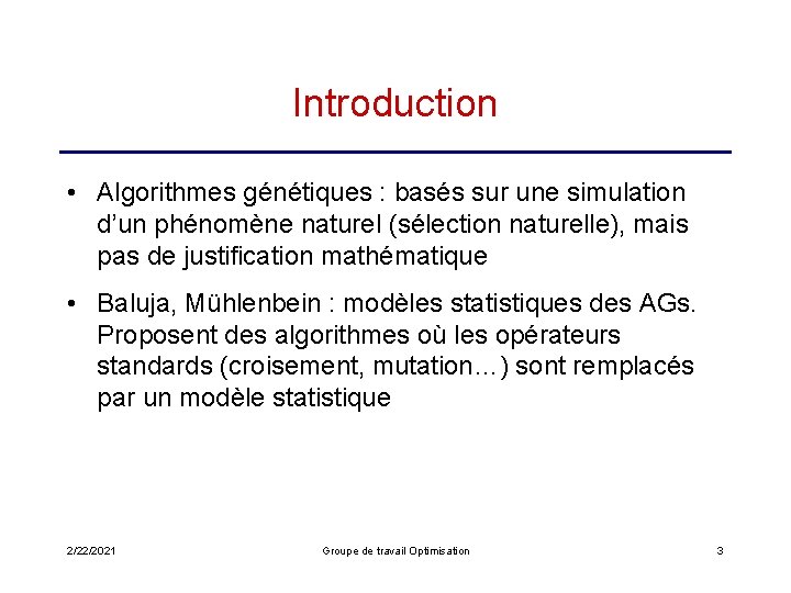Introduction • Algorithmes génétiques : basés sur une simulation d’un phénomène naturel (sélection naturelle),