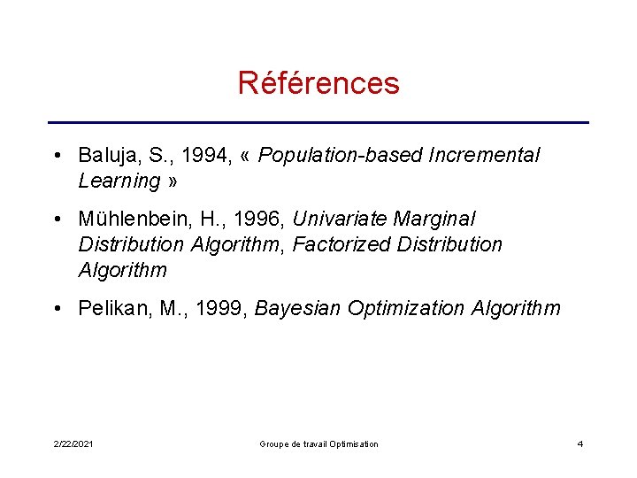 Références • Baluja, S. , 1994, « Population-based Incremental Learning » • Mühlenbein, H.