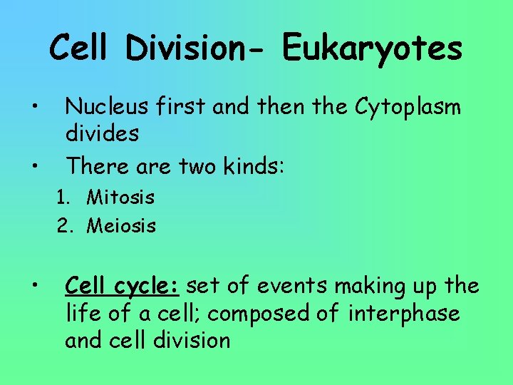 Cell Division- Eukaryotes • • Nucleus first and then the Cytoplasm divides There are