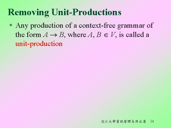 Removing Unit-Productions § Any production of a context-free grammar of the form A B,