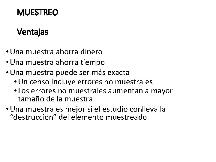 MUESTREO Ventajas • Una muestra ahorra dinero • Una muestra ahorra tiempo • Una