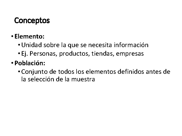 Conceptos • Elemento: • Unidad sobre la que se necesita información • Ej. Personas,