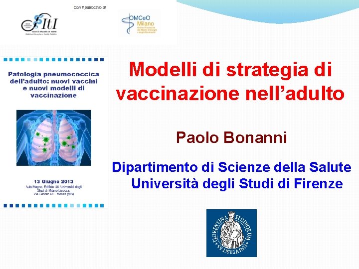 Modelli di strategia di vaccinazione nell’adulto Paolo Bonanni Dipartimento di Scienze della Salute Università