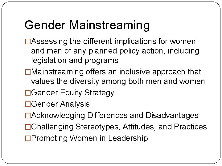 Gender Mainstreaming �Assessing the different implications for women and men of any planned policy