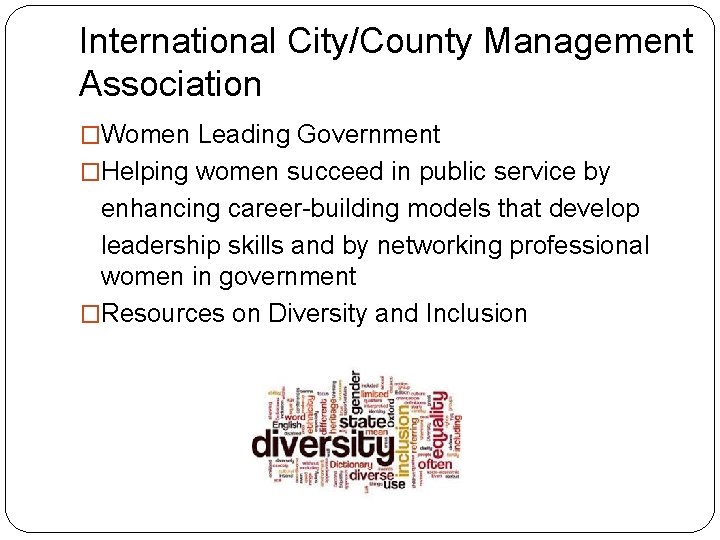 International City/County Management Association �Women Leading Government �Helping women succeed in public service by