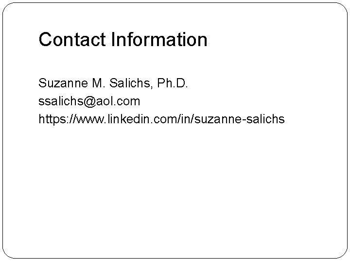 Contact Information Suzanne M. Salichs, Ph. D. ssalichs@aol. com https: //www. linkedin. com/in/suzanne-salichs 