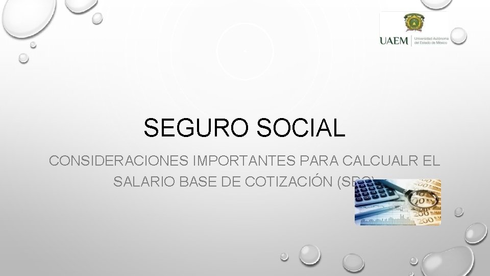 SEGURO SOCIAL CONSIDERACIONES IMPORTANTES PARA CALCUALR EL SALARIO BASE DE COTIZACIÓN (SBC) 