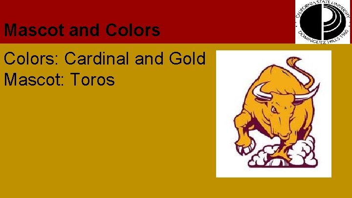 Mascot and Colors: Cardinal and Gold Mascot: Toros 