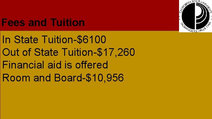 Fees and Tuition In State Tuition-$6100 Out of State Tuition-$17, 260 Financial aid is