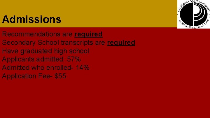 Admissions Recommendations are required Secondary School transcripts are required Have graduated high school Applicants