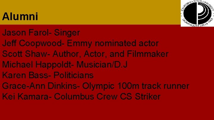 Alumni Jason Farol- Singer Jeff Coopwood- Emmy nominated actor Scott Shaw- Author, Actor, and