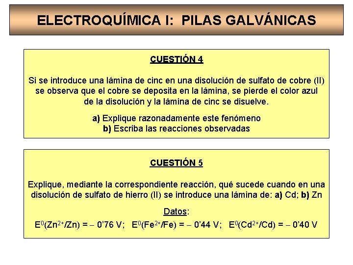 ELECTROQUÍMICA I: PILAS GALVÁNICAS CUESTIÓN 4 Si se introduce una lámina de cinc en
