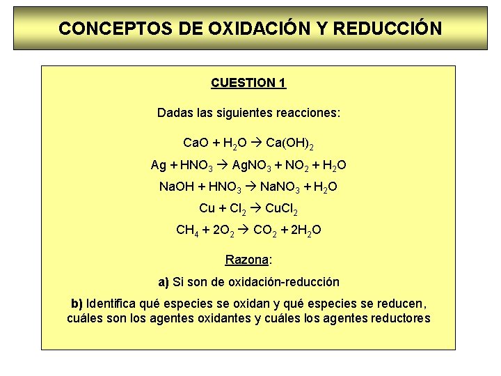 CONCEPTOS DE OXIDACIÓN Y REDUCCIÓN CUESTION 1 Dadas las siguientes reacciones: Ca. O +