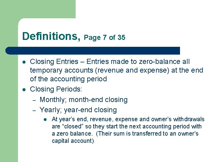 Definitions, Page 7 of 35 l l Closing Entries – Entries made to zero-balance Definitions, Page 7 of 35 l l Closing Entries – Entries made to zero-balance