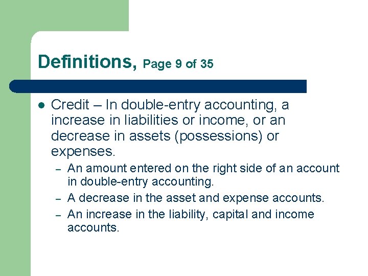 Definitions, Page 9 of 35 l Credit – In double-entry accounting, a increase in Definitions, Page 9 of 35 l Credit – In double-entry accounting, a increase in