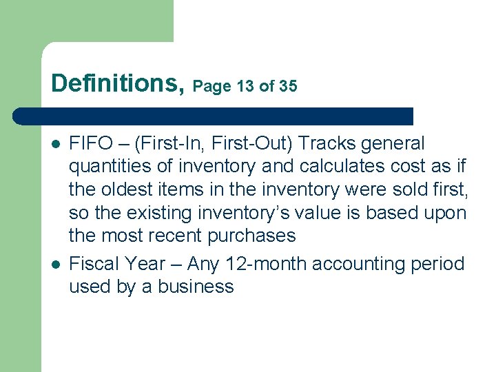 Definitions, Page 13 of 35 l l FIFO – (First-In, First-Out) Tracks general quantities