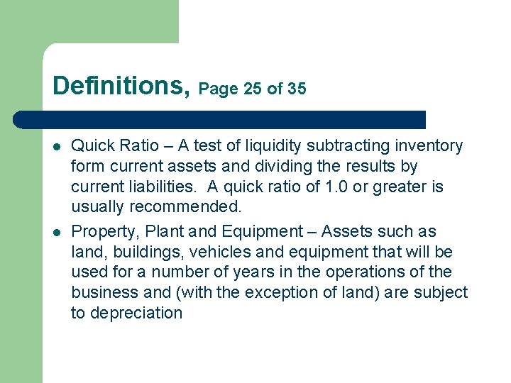 Definitions, Page 25 of 35 l l Quick Ratio – A test of liquidity