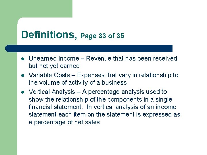 Definitions, Page 33 of 35 l l l Unearned Income – Revenue that has