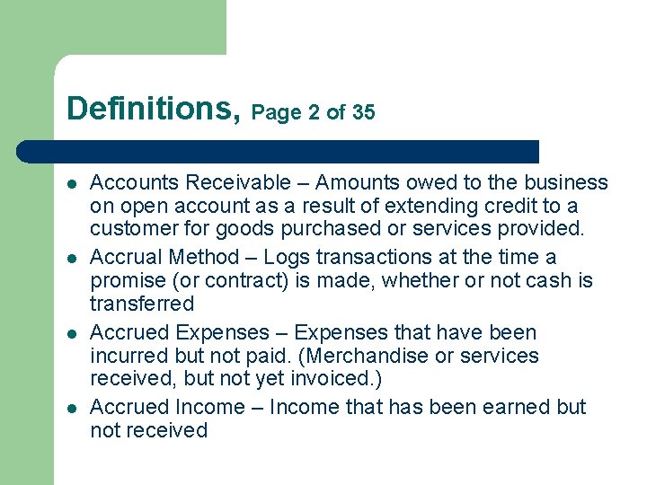 Definitions, Page 2 of 35 l l Accounts Receivable – Amounts owed to the