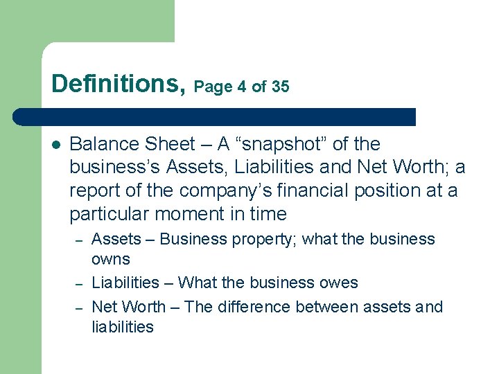 Definitions, Page 4 of 35 l Balance Sheet – A “snapshot” of the business’s