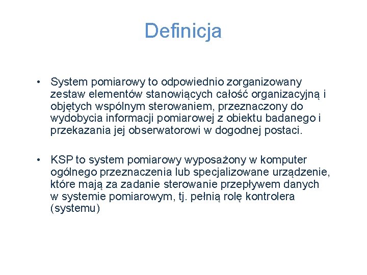 Definicja • System pomiarowy to odpowiednio zorganizowany zestaw elementów stanowiących całość organizacyjną i objętych