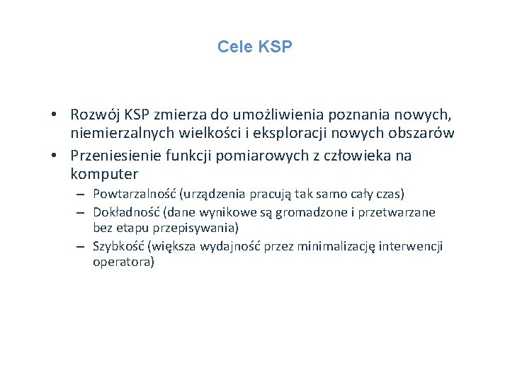 Cele KSP • Rozwój KSP zmierza do umożliwienia poznania nowych, niemierzalnych wielkości i eksploracji