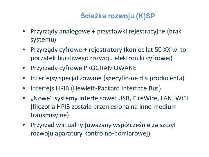 Ścieżka rozwoju (K)SP • Przyrządy analogowe + przystawki rejestracyjne (brak systemu) • Przyrządy cyfrowe