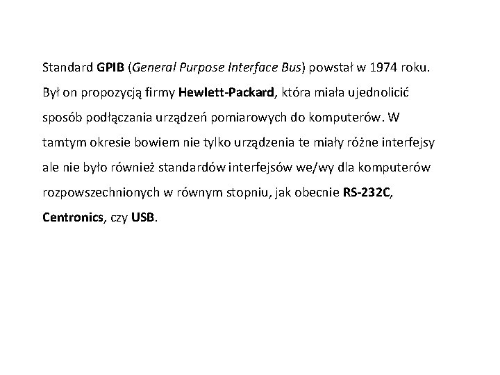 Standard GPIB (General Purpose Interface Bus) powstał w 1974 roku. Był on propozycją firmy