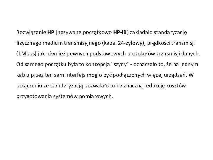 Rozwiązanie HP (nazywane początkowo HP-IB) zakładało standaryzację fizycznego medium transmisyjnego (kabel 24 -żyłowy), prędkości