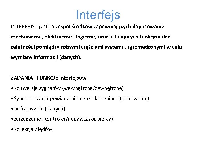 Interfejs INTERFEJS: - jest to zespół środków zapewniających dopasowanie mechaniczne, elektryczne i logiczne, oraz