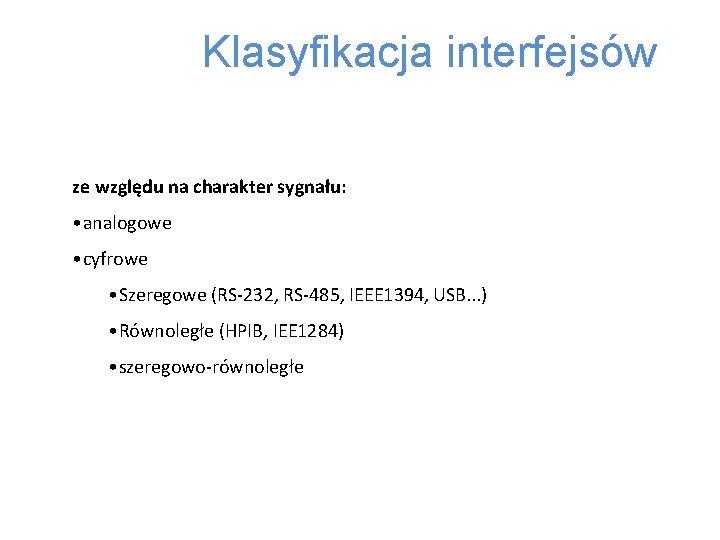 Klasyfikacja interfejsów ze względu na charakter sygnału: • analogowe • cyfrowe • Szeregowe (RS-232,
