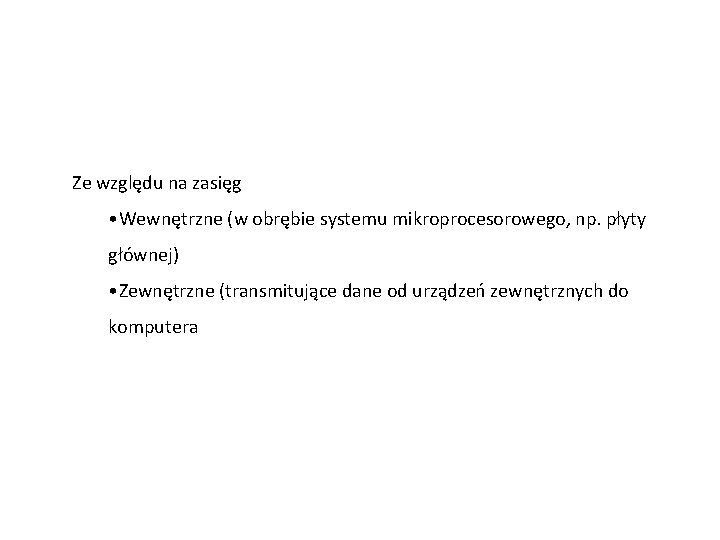 Ze względu na zasięg • Wewnętrzne (w obrębie systemu mikroprocesorowego, np. płyty głównej) •