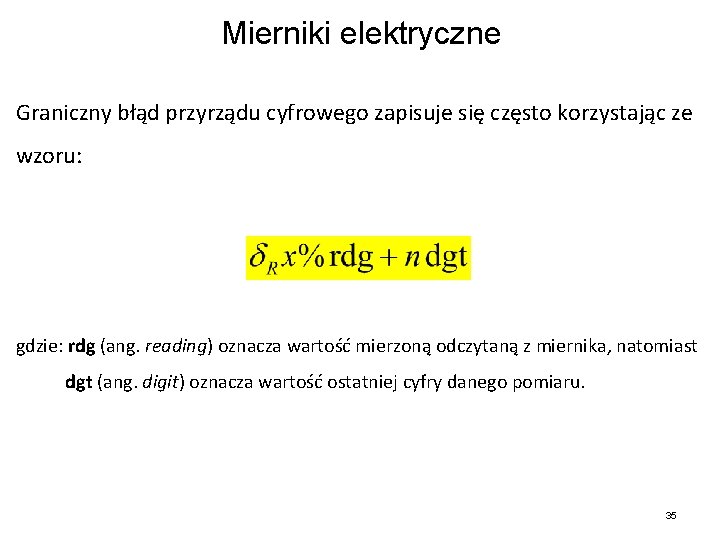 Mierniki elektryczne Graniczny błąd przyrządu cyfrowego zapisuje się często korzystając ze wzoru: gdzie: rdg