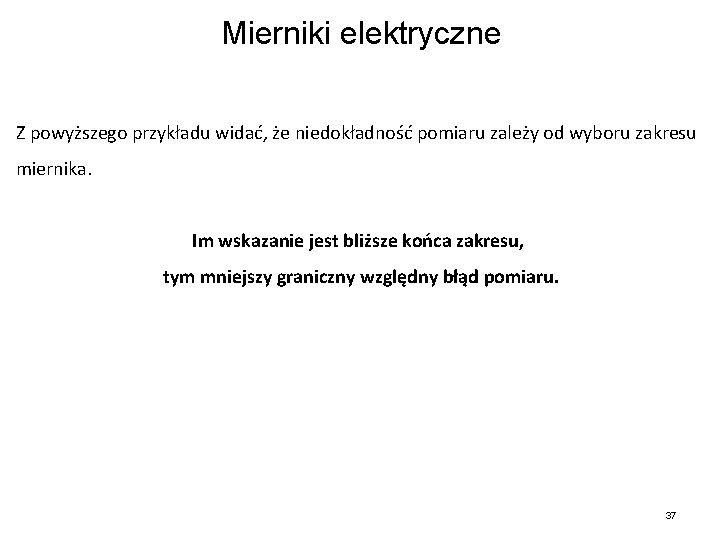 Mierniki elektryczne Z powyższego przykładu widać, że niedokładność pomiaru zależy od wyboru zakresu miernika.