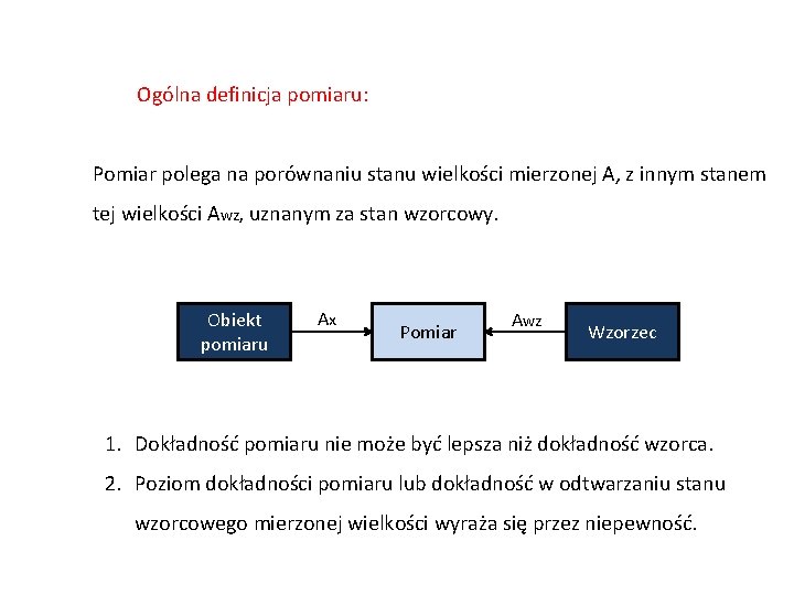  Ogólna definicja pomiaru: Pomiar polega na porównaniu stanu wielkości mierzonej A, z innym