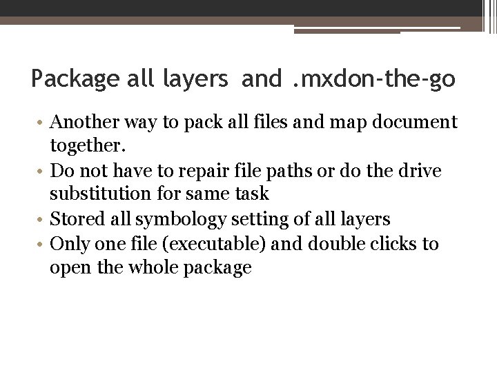 Package all layers and. mxdon-the-go • Another way to pack all files and map