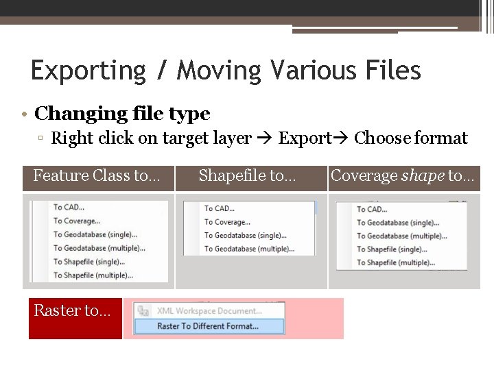 Exporting / Moving Various Files • Changing file type ▫ Right click on target