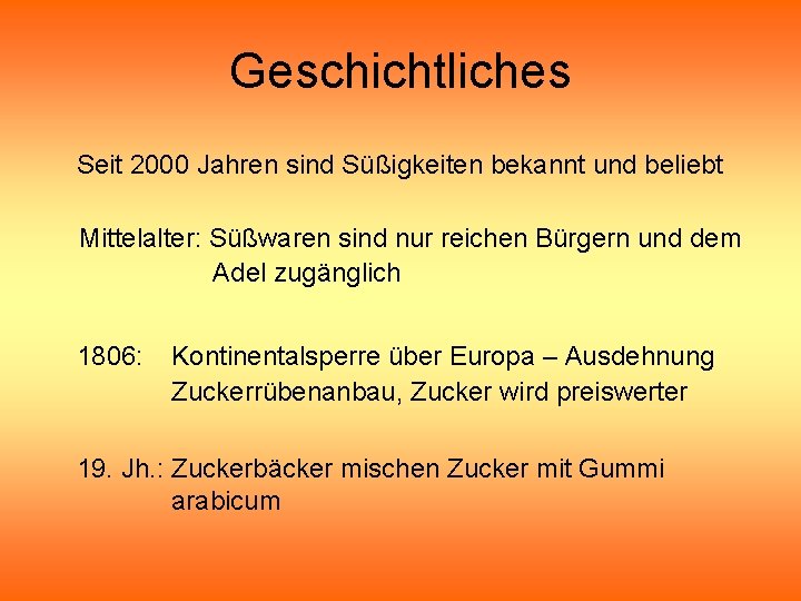 Geschichtliches Seit 2000 Jahren sind Süßigkeiten bekannt und beliebt Mittelalter: Süßwaren sind nur reichen Geschichtliches Seit 2000 Jahren sind Süßigkeiten bekannt und beliebt Mittelalter: Süßwaren sind nur reichen