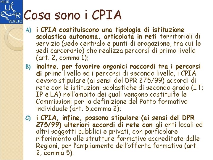 Cosa sono i CPIA costituiscono una tipologia di istituzione scolastica autonoma, articolata in reti